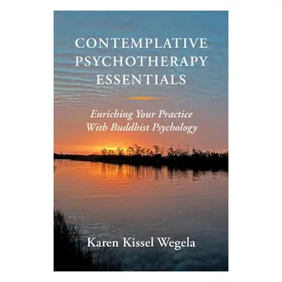 "Contemplative Psychotherapy Essentials: Enriching Your Practice with Buddhist Psychology" - "" 