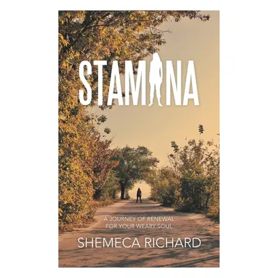 "Stamina: A Journey of Renewal for Your Weary Soul" - "" ("Richard Shemeca")(Pevná vazba)