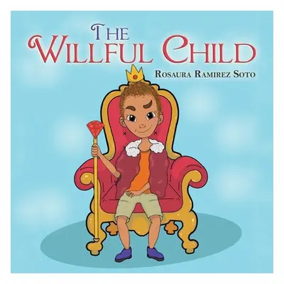 "The Willful Child" - "" ("Soto Rosaura Ramirez")(Paperback)