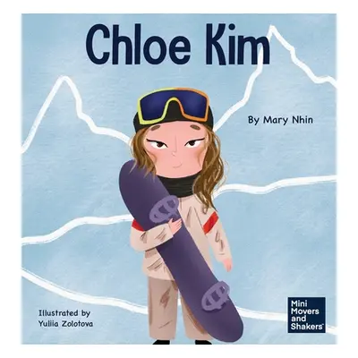 "Chloe Kim: A Kid's Book About Sacrifice and Hard Work" - "" ("Nhin Mary")(Pevná vazba)