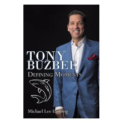 "Tony Buzbee: Defining Moments" - "" ("Lanning Michael")(Paperback)