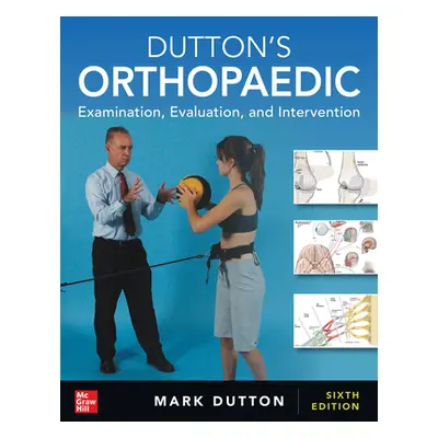 "Dutton's Orthopaedic: Examination, Evaluation and Intervention, Sixth Edition" - "" ("Dutton Ma