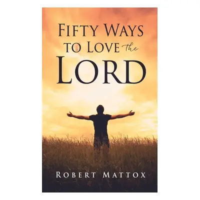 "Fifty Ways to Love the Lord" - "" ("Mattox Robert")(Paperback)