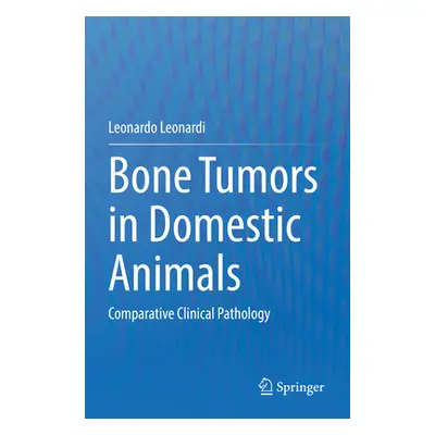 "Bone Tumors in Domestic Animals: Comparative Clinical Pathology" - "" ("Leonardi Leonardo")(Pap