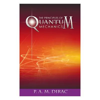 "The Principles of Quantum Mechanics" - "" ("Dirac P. A. M.")(Pevná vazba)