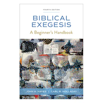 "Biblical Exegesis, Fourth Edition: A Beginner's Handbook" - "" ("Hayes John H.")(Paperback)