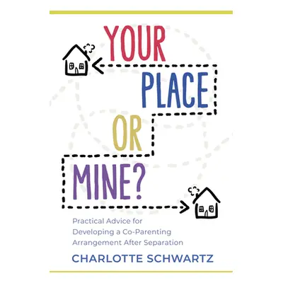 "Your Place or Mine?: Practical Advice for Developing a Co-Parenting Arrangement After Separatio