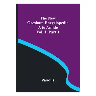 "The New Gresham Encyclopedia. A to Amide; Vol. 1 Part 1" - "" ("Various")(Paperback)