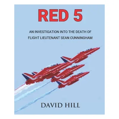 "Red 5: An investigation into the death of Flight Lieutenant Sean Cunningham" - "" ("Hill David"