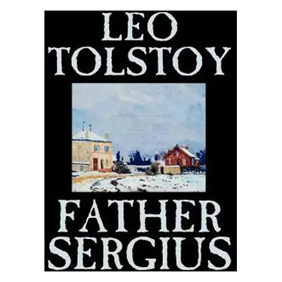 "Father Sergius by Leo Tolstoy, Fiction, Literary" - "" ("Tolstoy Leo")(Pevná vazba)