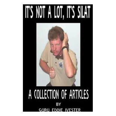 "It's Not a Lot, It's Silat" - "" ("Ivester Eddie")(Paperback)