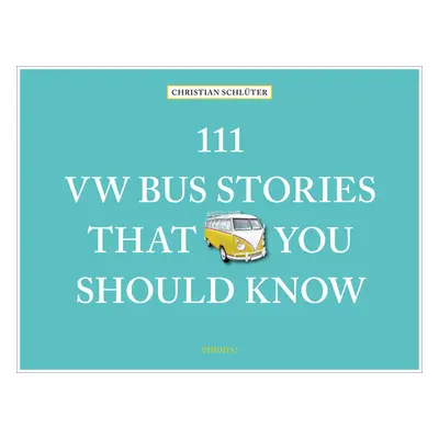 "111 VW Bus Stories That You Should Know" - "" ("Schluter Christian")(Pevná vazba)