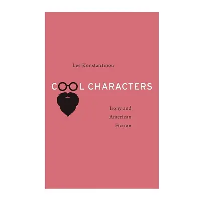 "Cool Characters: Irony and American Fiction" - "" ("Konstantinou Lee")(Pevná vazba)