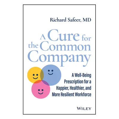 "A Cure for the Common Company: A Well-Being Prescription for a Happier, Healthier, and More Res