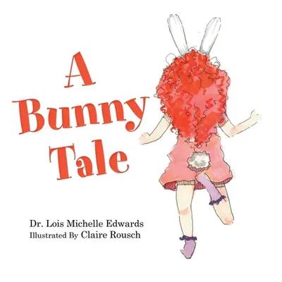 "A Bunny Tale" - "" ("Edwards Lois Michelle")(Paperback)