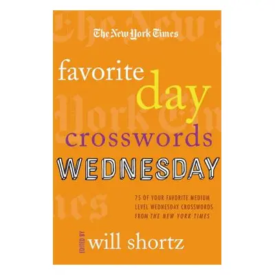 "The New York Times Favorite Day Crosswords: Wednesday: 75 of Your Favorite Medium-Level Wednesd