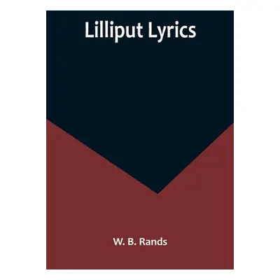 "Lilliput Lyrics" - "" ("B. Rands W.")(Paperback)