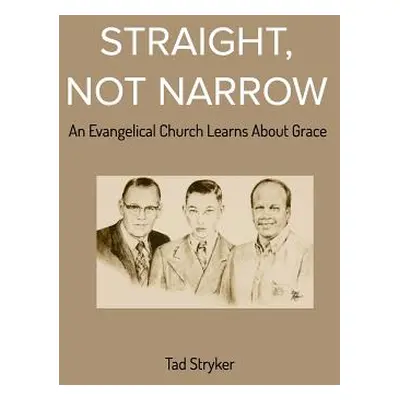 "Straight, Not Narrow: An Evangelical Church Learns About Grace" - "" ("Stryker Tad")(Paperback)