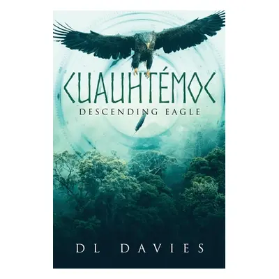 "Cuauhtmoc: Descending Eagle" - "" ("Davies D. L.")(Paperback)