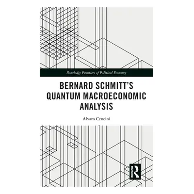 "Bernard Schmitt's Quantum Macroeconomic Analysis" - "" ("Cencini Alvaro")(Pevná vazba)