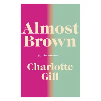 "Almost Brown: A Memoir" - "" ("Gill Charlotte")(Pevná vazba)