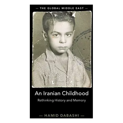 "An Iranian Childhood: Rethinking History and Memory" - "" ("Dabashi Hamid")(Pevná vazba)