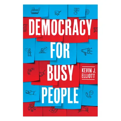 "Democracy for Busy People" - "" ("Elliott Kevin J.")(Paperback)