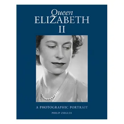 "Queen Elizabeth II: A Photographic Portrait" - "" ("Ziegler Phillip")(Pevná vazba)