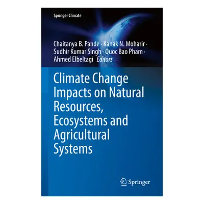 "Climate Change Impacts on Natural Resources, Ecosystems and Agricultural Systems" - "" ("Pande 