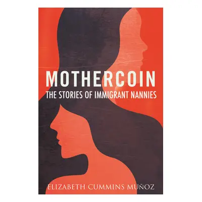 "Mothercoin: The Stories of Immigrant Nannies" - "" ("Cummins Muoz Elizabeth")(Paperback)