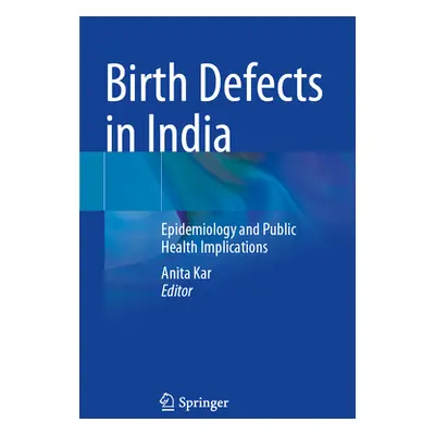 "Birth Defects in India: Epidemiology and Public Health Implications" - "" ("Kar Anita")(Paperba