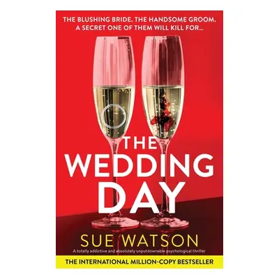 "The Wedding Day: A totally addictive and absolutely unputdownable psychological thriller" - "" 