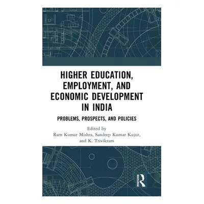 "Higher Education, Employment, and Economic Development in India: Problems, Prospects, and Polic