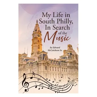 "My Life in South Philly, In Search of the Music" - "" ("McCutcheon Edward Sr.")(Paperback)