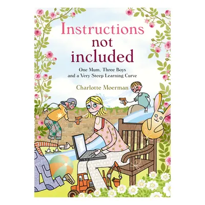 "Instructions Not Included" - "One Mum, Three Boys and a Very Steep Learning Curve" ("Moerman Ch