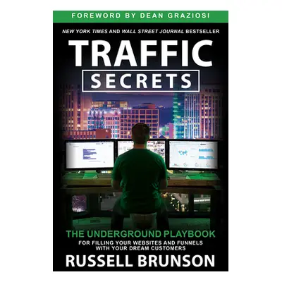 "Traffic Secrets: The Underground Playbook for Filling Your Websites and Funnels with Your Dream