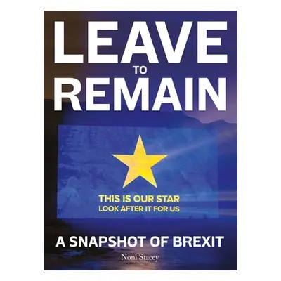 "Leave to Remain: A Snapshot of Brexit" - "" ("Stacey Noni")(Pevná vazba)