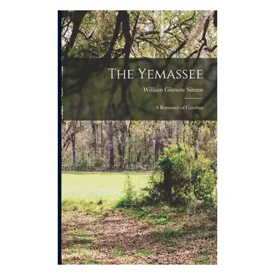 "The Yemassee: A Romance of Carolina" - "" ("Simms William Gilmore")(Paperback)