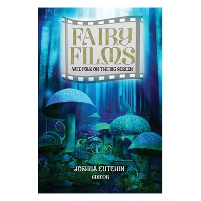 "Fairy Films: Wee Folk on the Big Screen" - "" ("Cutchin Joshua")(Paperback)