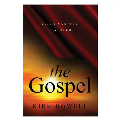 "The Gospel: God's Mystery Revealed" - "" ("Howell Kirk")(Paperback)