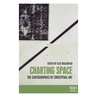 "Charting Space: The Cartographies of Conceptual Art" - "" ("Mazadiego Elize")(Pevná vazba)