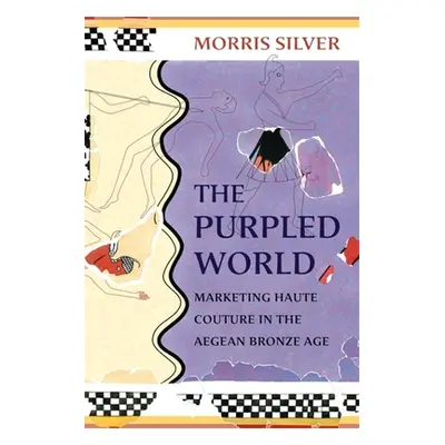 "The Purpled World: Marketing Haute Couture in the Aegean Bronze Age" - "" ("Silver Morris")(Pap