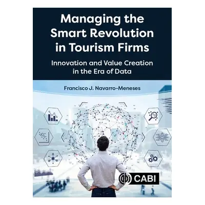 "Managing the Smart Revolution in Tourism Firms: Innovation and Value Creation in the Era of Dat