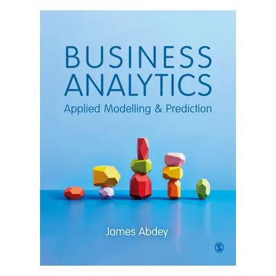 "Business Analytics: Applied Modelling and Prediction" - "" ("Abdey James")(Paperback)