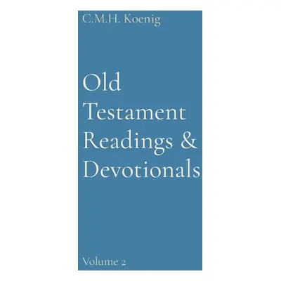 "Old Testament Readings & Devotionals: Volume 2" - "" ("Koenig C. M. H.")(Pevná vazba)