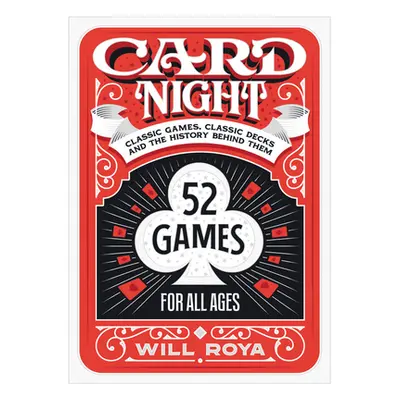 "Card Night: Classic Games, Classic Decks, and the History Behind Them" - "" ("Roya Will")(Pevná