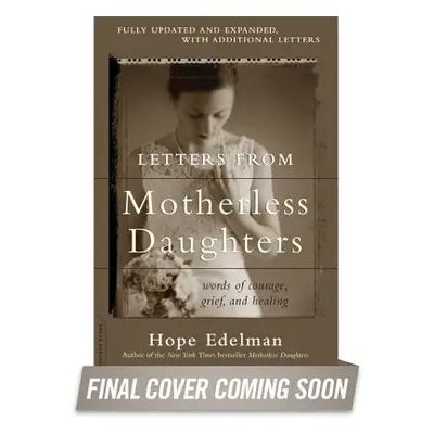 "Letters from Motherless Daughters: Words of Courage, Grief, and Healing" - "" ("Edelman Hope")(