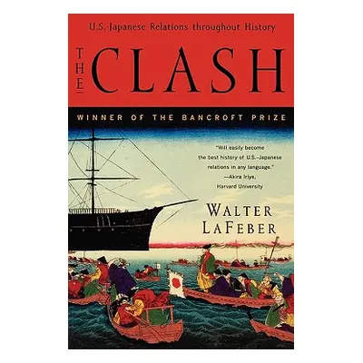 "The Clash: U.S.-Japanese Relations Throughout History" - "" ("LaFeber Walter")(Paperback)