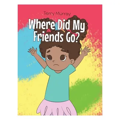 "Where Did My Friends Go?" - "" ("Murray Terry")(Pevná vazba)