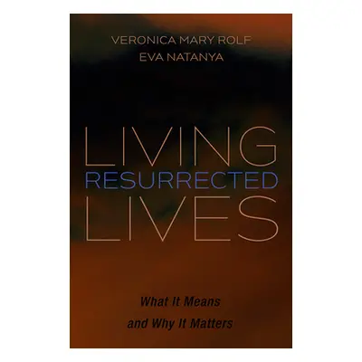 "Living Resurrected Lives: What It Means and Why It Matters" - "" ("Rolf Veronica Mary")(Paperba